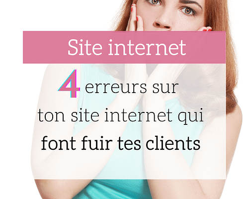 4 erreurs sur ton site internet qui font fuir tes clients