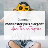 manifester l'argent dans ton entreprise