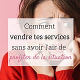 vendre tes services sans profiter situation