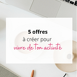 5 offres à créer pour vivre de ton activité