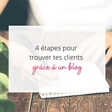 4 étapes pour trouver des clients grâce à ton blog