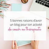5 bonnes raisons d'avoir un blog