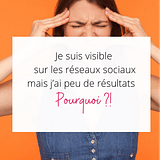 je suis visible sur les réseaux sociaux mais j'ai peu de résultats