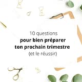 10 questions pour planifier son trimestre (et le réussir)